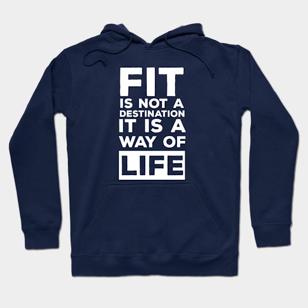 Fit is Not A Destination Its A Way Of Life Hoodie by Rebus28